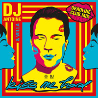 DJ Antoine & Willa - Kiss Me Hard (Deadline Club Mix)
