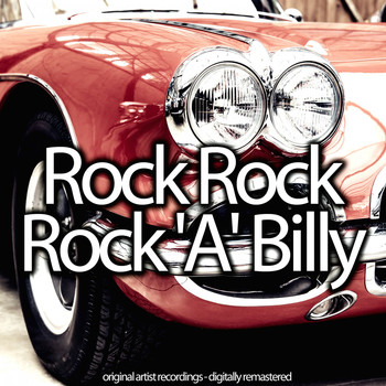 Various Artists - Rock Rock Rock 'A' Billy (Original Artist Recordings, Digitally Remastered)