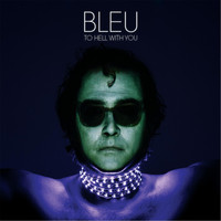 Bleu - To Hell With You (Explicit)