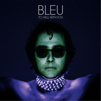 Bleu - To Hell With You (Explicit)