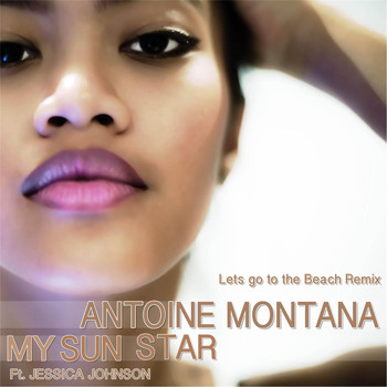 Antoine Montana - My Sun Star (Lets Go to the Beach Remix) [feat. Jessica Johnson]