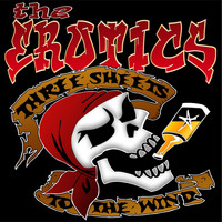 The Erotics - Three Sheets to the Wind