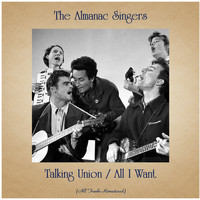 The Almanac Singers - Talking Union / All I Want (All Tracks Remastered)