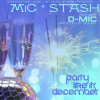 Mic Stash - Party Like Its December (feat. D- Mic)