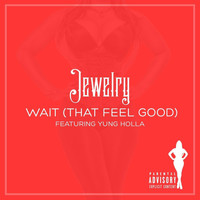 Jewlz - Wait (That Feel Good) [Live] [feat. Yung Holla] (Explicit)