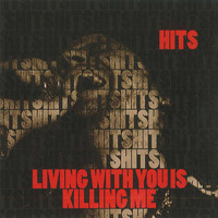 Hits - Living With You Is Killing Me (Explicit)