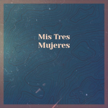 Various Artists - Mis Tres Mujeres