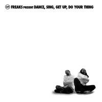 Freaks - Dance, Sing, Get Up And Do Your Thing