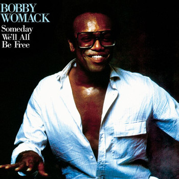 Bobby Womack - Someday We'll All Be Free (Remastered)