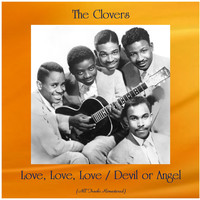 The Clovers - Love, Love, Love / Devil or Angel (All Tracks Remastered)
