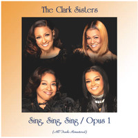 The Clark Sisters - Sing, Sing, Sing / Opus 1 (All Tracks Remastered)