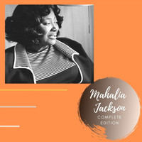 Mahalia Jackson - Complete Edition (Explicit)