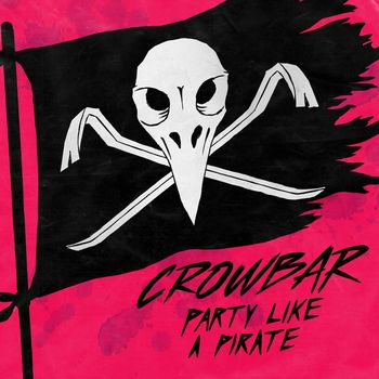 Crowbar - Party Like A Pirate (Explicit)