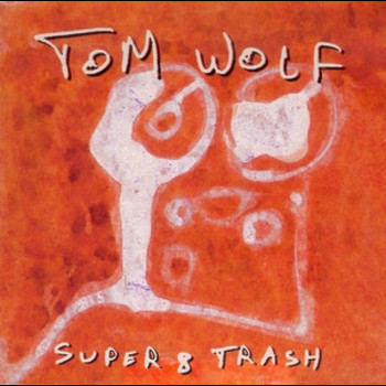 Tom Wolf - Super 8 Trash (Explicit)