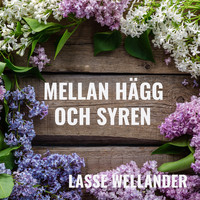 Lasse Wellander - Mellan hägg och syren