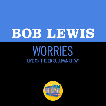 Bob Lewis - Worries (Live On The Ed Sullivan Show, March 18, 1962)