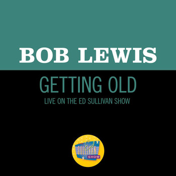 Bob Lewis - Getting Old (Live On The Ed Sullivan Show, April 9, 1961)