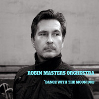 Robin Masters Orchestra - Dance With The Moon Dub