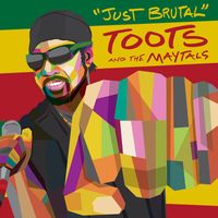 Toots And The Maytals - Just Brutal