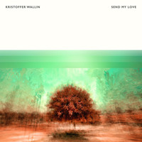 Kristoffer Wallin - Send My Love