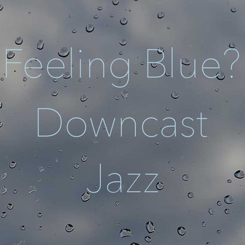 Various Artists - Feeling Blue? Downcast Jazz