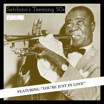 Louis Armstrong - Satchmo's Teeming 50s - Featuring "You're Just In Love" (Vol. 1)