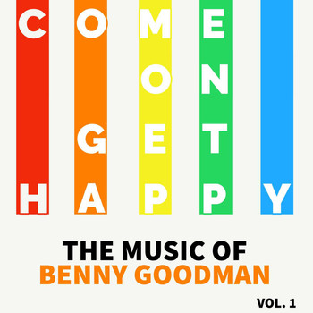 Benny Goodman - Come On Get Happy - The Music Of Benny Goodman (Vol. 1)