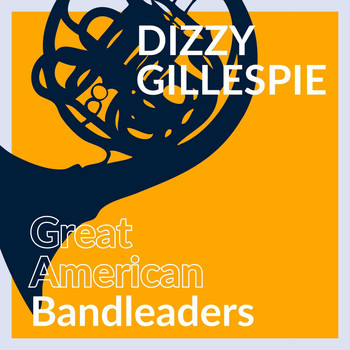Dizzy Gillespie - Great American Bandleaders - Dizzy Gillespie (Vol. 1)