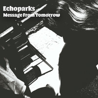 Echoparks - Message From Tomorrow