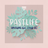 Pastlife - Anything [We Could Be]