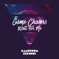 Game Chasers - Wait for Me