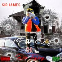 Sir James - Get A Bag Or Die Trying (Explicit)