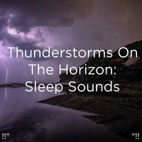 Thunderstorm Sound Bank and Thunderstorm Sleep - !!" Thunderstorms On The Horizon: Sleep Sounds  "!!