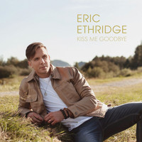 Eric Ethridge - Kiss Me Goodbye