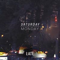 Saturday, Monday - Late
