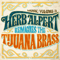 Herb Alpert - Music Volume 3: Herb Alpert Reimagines The Tijuana Brass