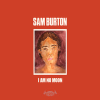 Sam Burton - I Am No Moon