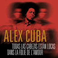 Alex Cuba - Todas las Cabezas Están Locas / Dans la Folie de L'Amour