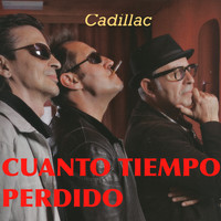 Cadillac - Cuanto Tiempo Perdido (Versión 25 Años)