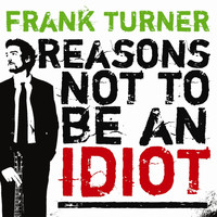 Frank Turner - Reasons Not to Be an Idiot