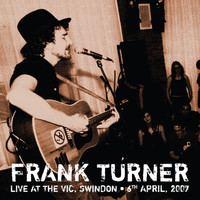 Frank Turner - Sleep Is for the Week: Tenth Anniversary Edition (Live from the Vic, Swindon, 6th April 2007) (Explicit)
