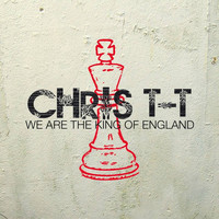 Chris T-T - We Are the King of England
