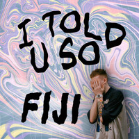 Fiji - I Told U So (Explicit)