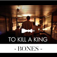 To Kill A King - Bones