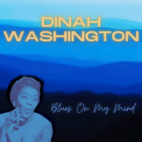 Dinah Washington - Blues On My Mind