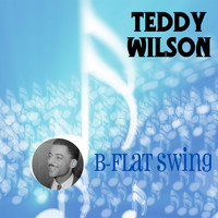 Teddy Wilson Sextet - B-Flat Swing