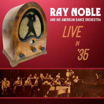 Ray Noble & His American Dance Orchestra - Live in '35