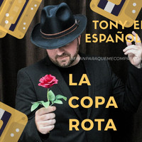 Tony El Español - La Copa Rota