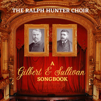 The Ralph Hunter Choir - A Gilbert & Sullivan Songbook