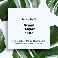 Arthur Fiedler and the Boston Pops Orchestra - Grofé: Grand Canyon Suite